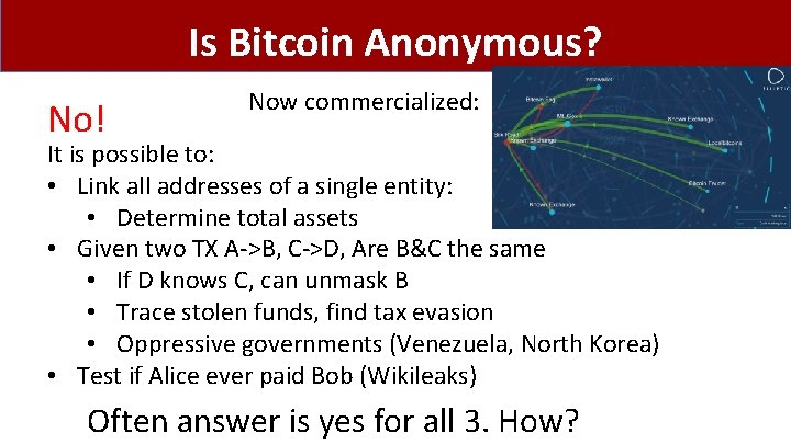 Is Bitcoin Anonymous? No! Now commercialized: It is possible to: • Link all addresses