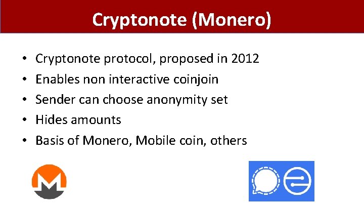Cryptonote (Monero) • • • Cryptonote protocol, proposed in 2012 Enables non interactive coinjoin