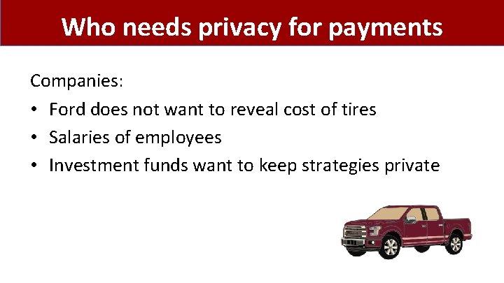 Who needs privacy for payments Companies: • Ford does not want to reveal cost