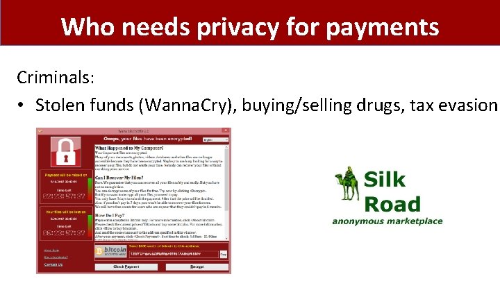 Who needs privacy for payments Criminals: • Stolen funds (Wanna. Cry), buying/selling drugs, tax