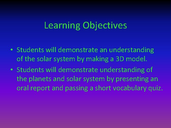 Learning Objectives • Students will demonstrate an understanding of the solar system by making