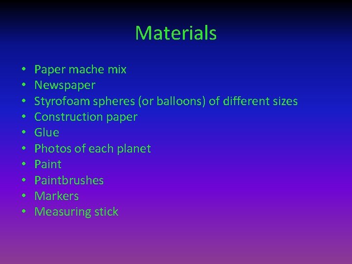 Materials • • • Paper mache mix Newspaper Styrofoam spheres (or balloons) of different