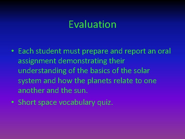 Evaluation • Each student must prepare and report an oral assignment demonstrating their understanding