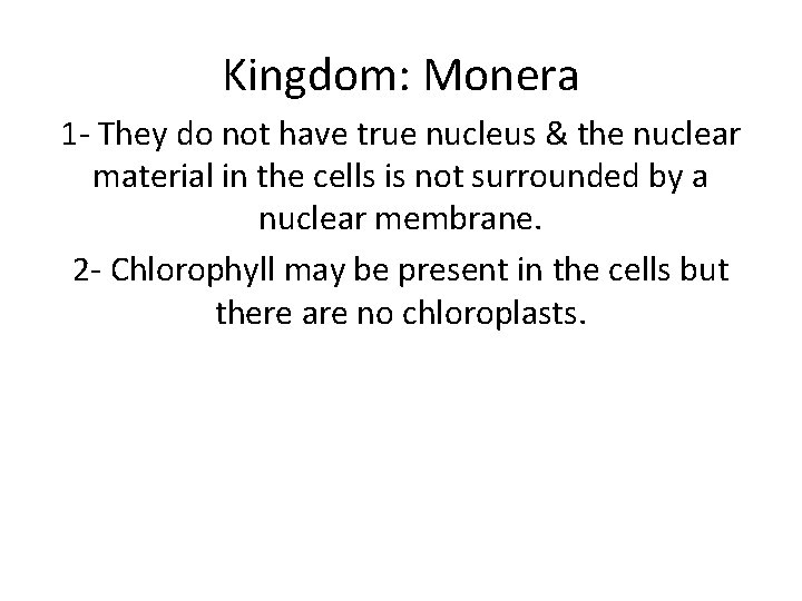 Kingdom: Monera 1 - They do not have true nucleus & the nuclear material