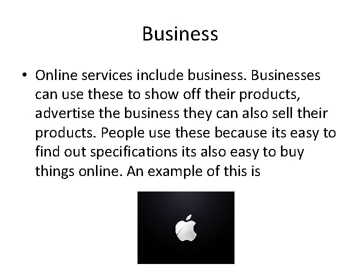 Business • Online services include business. Businesses can use these to show off their