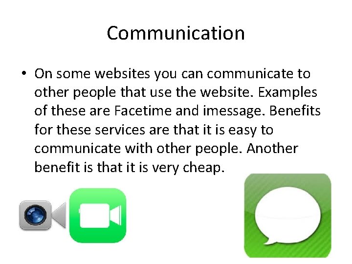 Communication • On some websites you can communicate to other people that use the