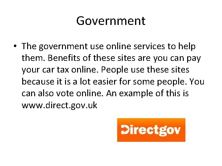 Government • The government use online services to help them. Benefits of these sites