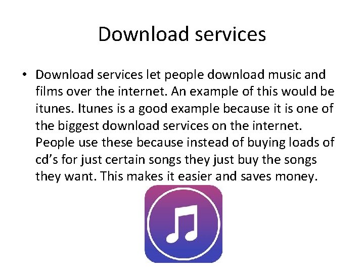 Download services • Download services let people download music and films over the internet.
