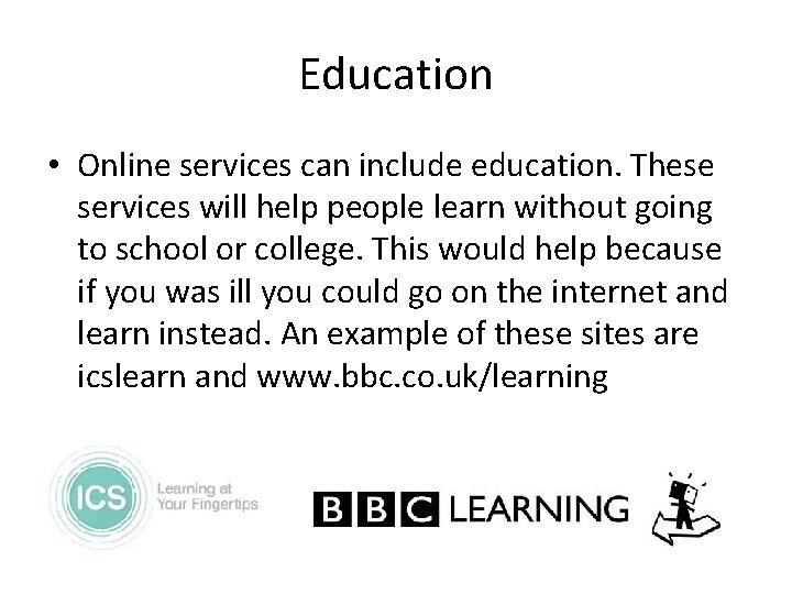 Education • Online services can include education. These services will help people learn without
