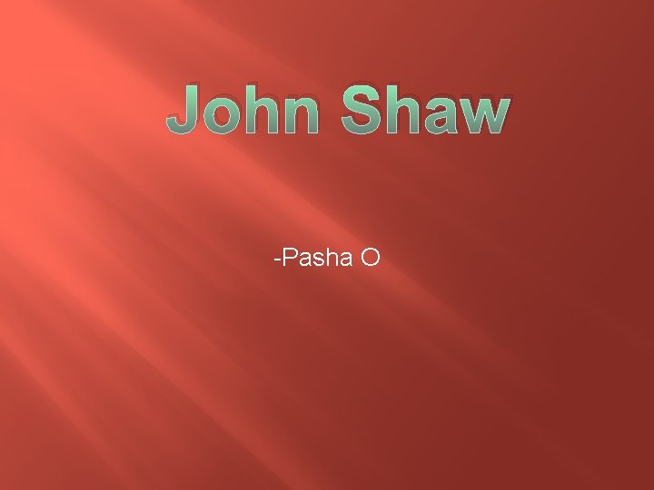 John Shaw -Pasha O 