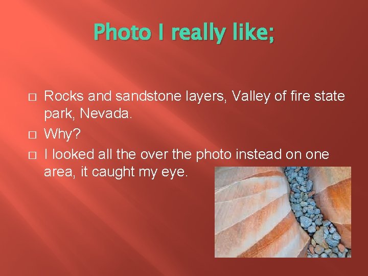 Photo I really like; � � � Rocks and sandstone layers, Valley of fire