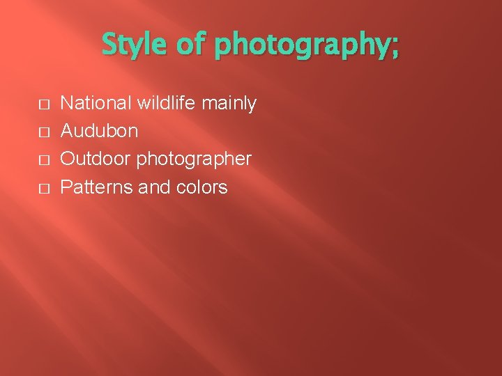 Style of photography; � � National wildlife mainly Audubon Outdoor photographer Patterns and colors