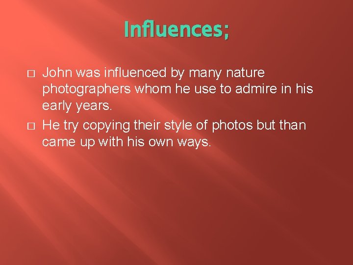 Influences; � � John was influenced by many nature photographers whom he use to