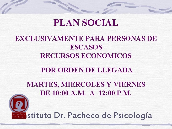 PLAN SOCIAL EXCLUSIVAMENTE PARA PERSONAS DE ESCASOS RECURSOS ECONOMICOS POR ORDEN DE LLEGADA MARTES,