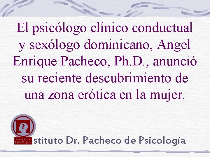 El psicólogo clínico conductual y sexólogo dominicano, Angel Enrique Pacheco, Ph. D. , anunció