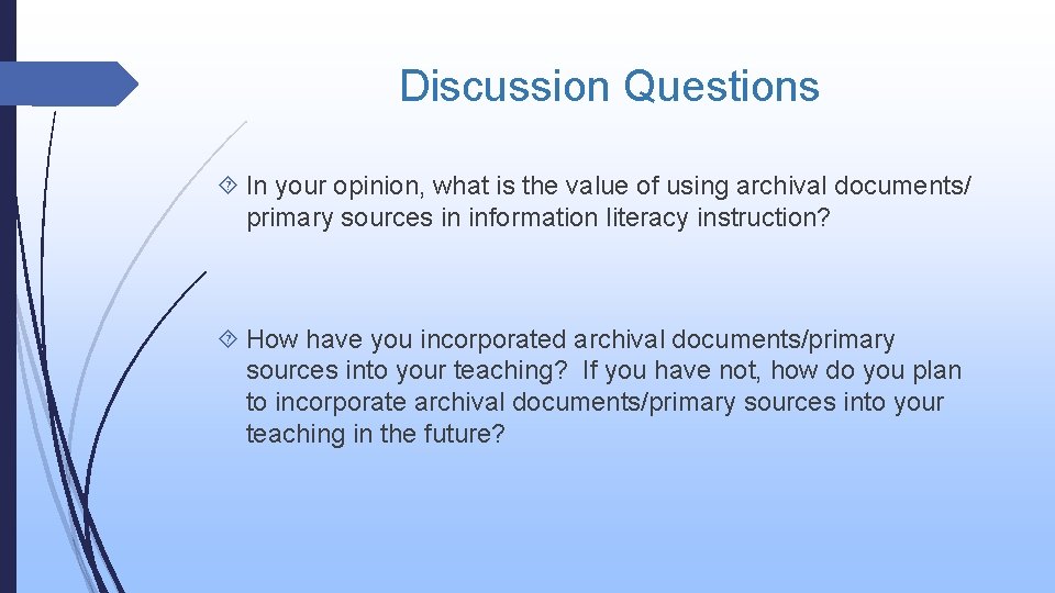 Discussion Questions In your opinion, what is the value of using archival documents/ primary