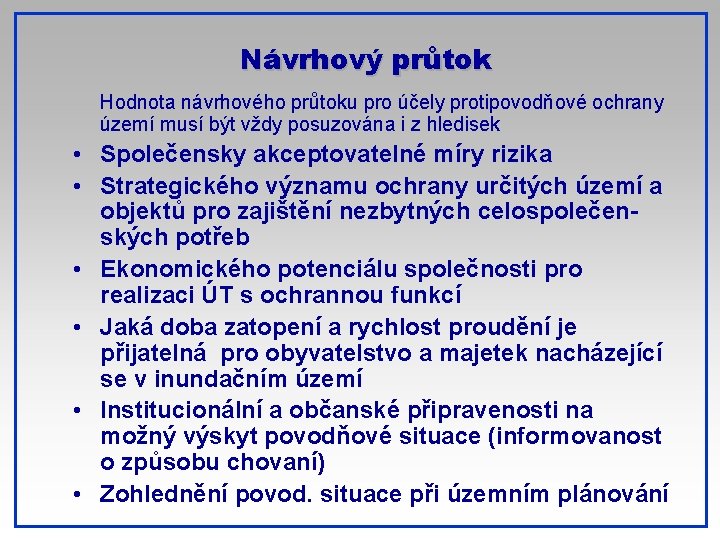 Návrhový průtok Hodnota návrhového průtoku pro účely protipovodňové ochrany území musí být vždy posuzována