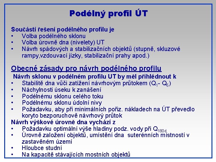 Podélný profil ÚT Součástí řešení podélného profilu je • Volba podélného sklonu • Volba