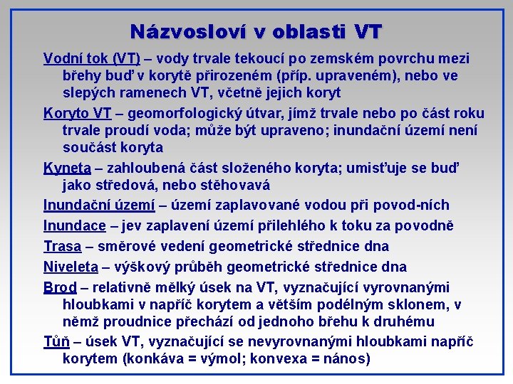 Názvosloví v oblasti VT Vodní tok (VT) – vody trvale tekoucí po zemském povrchu