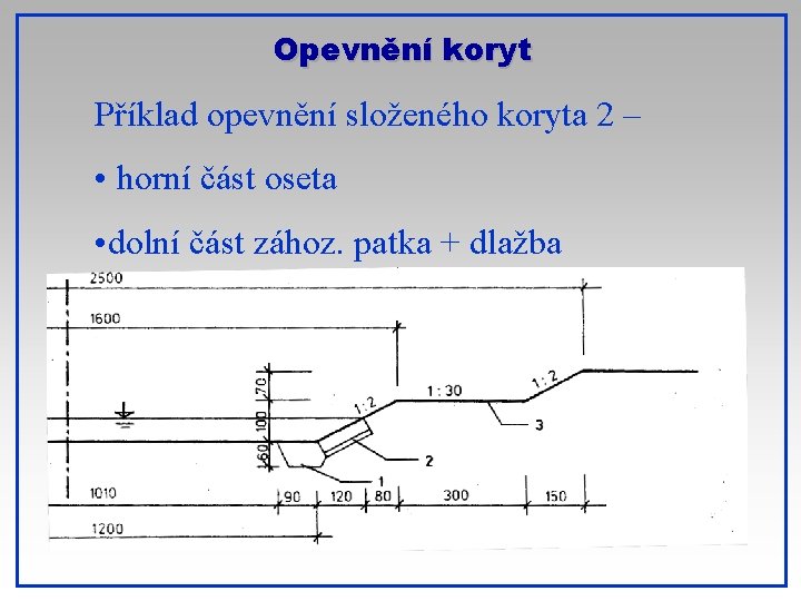 Opevnění koryt Příklad opevnění složeného koryta 2 – • horní část oseta • dolní