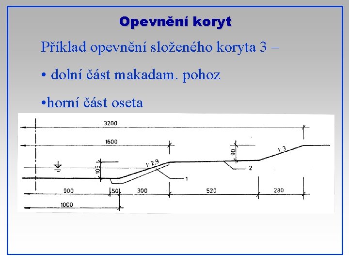 Opevnění koryt Příklad opevnění složeného koryta 3 – • dolní část makadam. pohoz •