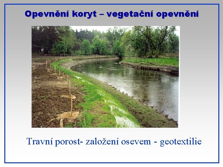 Opevnění koryt – vegetační opevnění Travní porost- založení osevem - geotextilie 