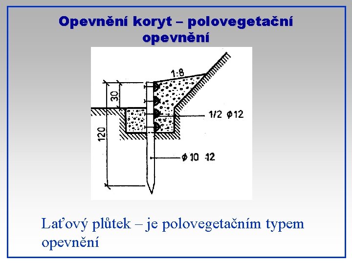 Opevnění koryt – polovegetační opevnění Laťový plůtek – je polovegetačním typem opevnění 