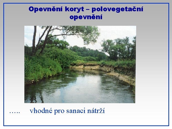 Opevnění koryt – polovegetační opevnění …. . vhodné pro sanaci nátrží 