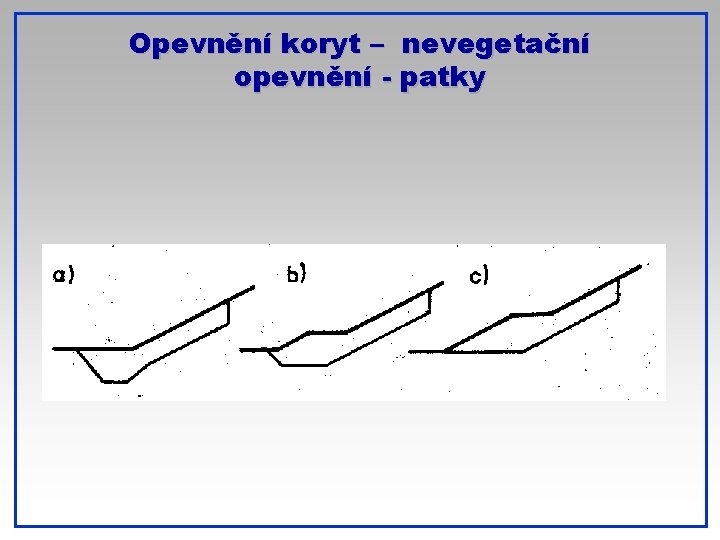 Opevnění koryt – nevegetační opevnění - patky 