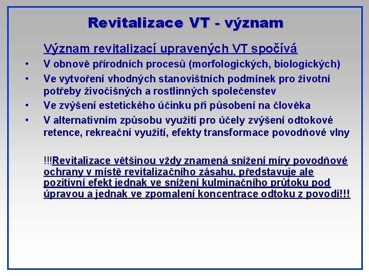 Revitalizace VT - význam Význam revitalizací upravených VT spočívá • • V obnově přírodních