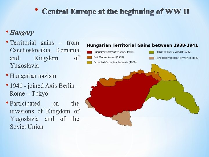  • • Hungary • Territorial gains – from Czechoslovakia, Romania and Kingdom of