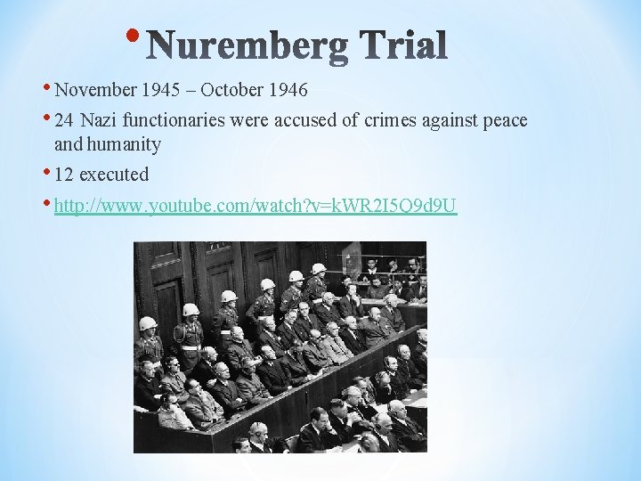  • • November 1945 – October 1946 • 24 Nazi functionaries were accused