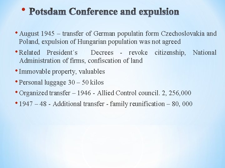  • • August 1945 – transfer of German populatin form Czechoslovakia and Poland,
