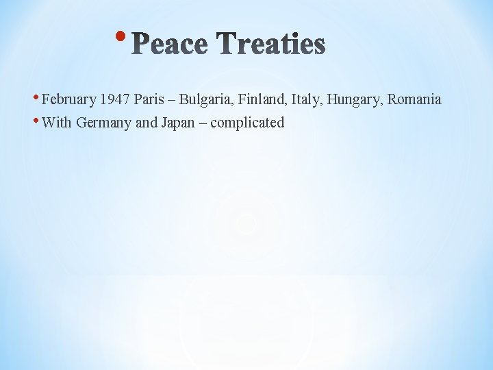  • • February 1947 Paris – Bulgaria, Finland, Italy, Hungary, Romania • With