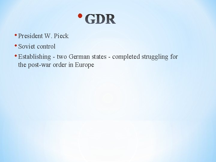  • • President W. Pieck • Soviet control • Establishing - two German