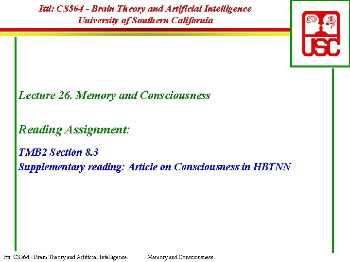 Itti: CS 564 - Brain Theory and Artificial Intelligence University of Southern California Lecture
