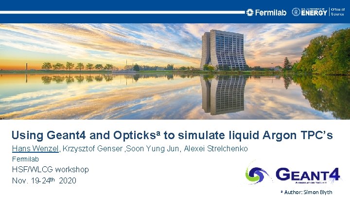 Using Geant 4 and Opticksa to simulate liquid Argon TPC’s Hans Wenzel, Krzysztof Genser