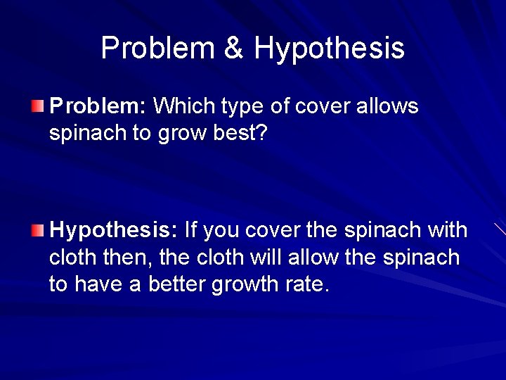Problem & Hypothesis Problem: Which type of cover allows spinach to grow best? Hypothesis: Problem & Hypothesis Problem: Which type of cover allows spinach to grow best? Hypothesis: