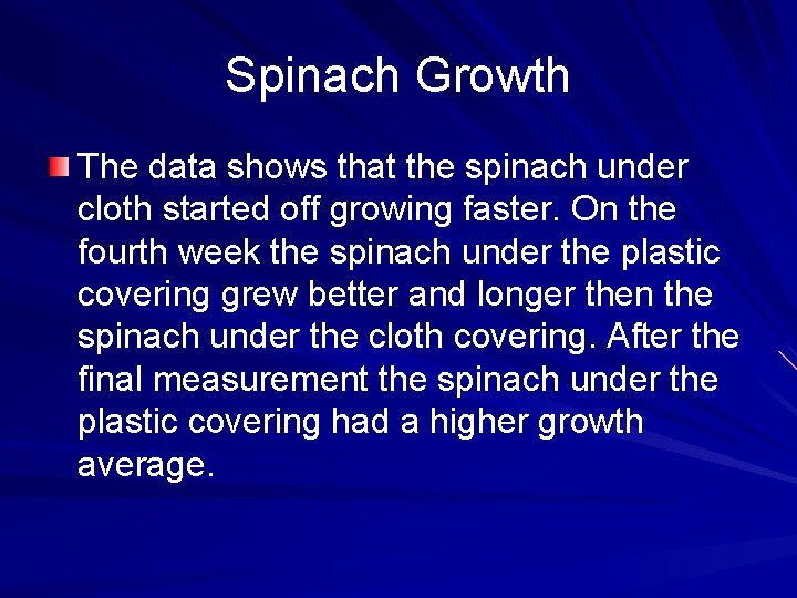 Spinach Growth The data shows that the spinach under cloth started off growing faster. Spinach Growth The data shows that the spinach under cloth started off growing faster.