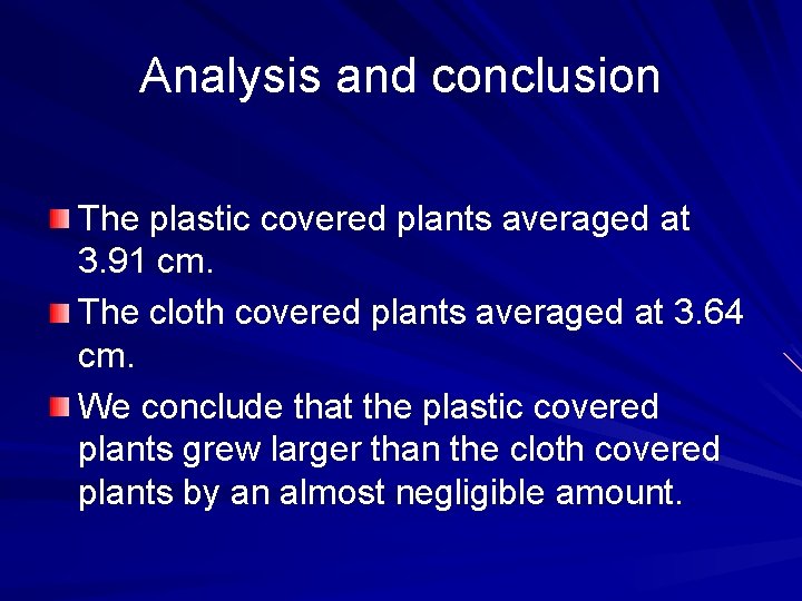 Analysis and conclusion The plastic covered plants averaged at 3. 91 cm. The cloth Analysis and conclusion The plastic covered plants averaged at 3. 91 cm. The cloth