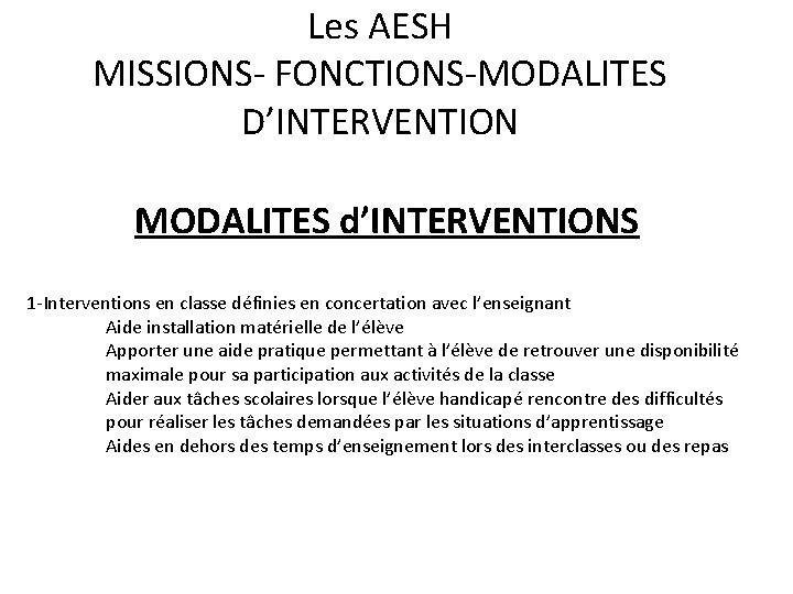 Les AESH MISSIONS- FONCTIONS-MODALITES D’INTERVENTION MODALITES d’INTERVENTIONS 1 -Interventions en classe définies en concertation