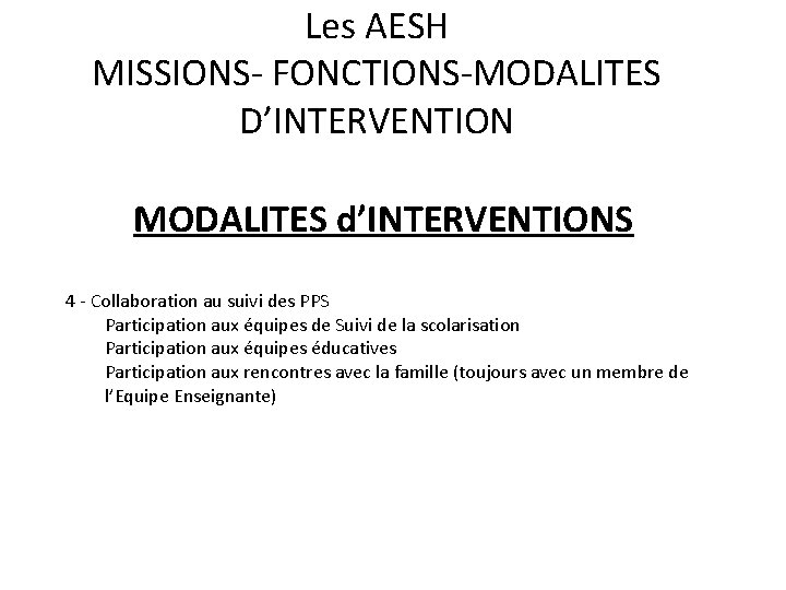 Les AESH MISSIONS- FONCTIONS-MODALITES D’INTERVENTION MODALITES d’INTERVENTIONS 4 - Collaboration au suivi des PPS