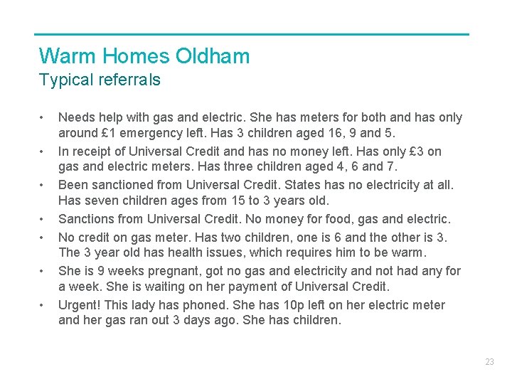 Warm Homes Oldham Typical referrals • • Needs help with gas and electric. She