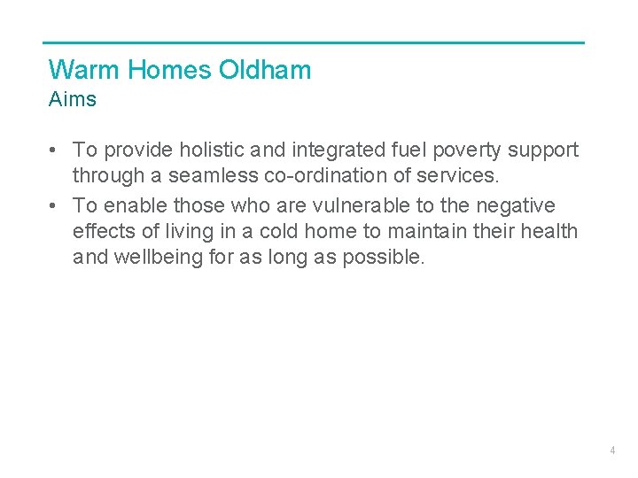 Warm Homes Oldham Aims • To provide holistic and integrated fuel poverty support through