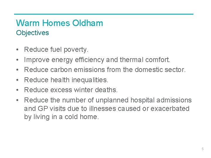 Warm Homes Oldham Objectives • • • Reduce fuel poverty. Improve energy efficiency and