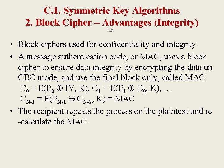 C. 1. Symmetric Key Algorithms 2. Block Cipher – Advantages (Integrity) 27 • Block