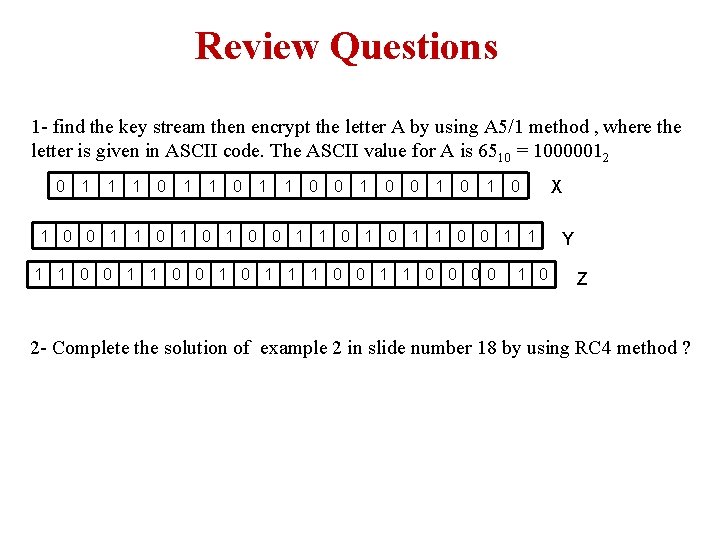 Review Questions 1 - find the key stream then encrypt the letter A by