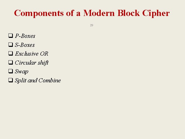 Components of a Modern Block Cipher 29 q P-Boxes q S-Boxes q Exclusive OR