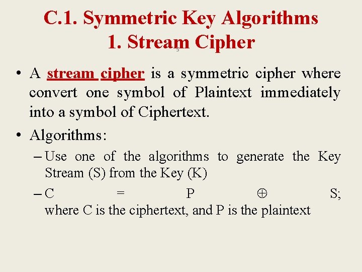 C. 1. Symmetric Key Algorithms 1. Stream Cipher 5 • A stream cipher is