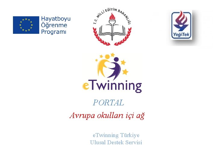 PORTAL Avrupa okulları içi ağ e. Twinning Türkiye Ulusal Destek Servisi 